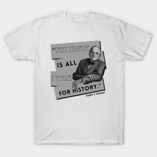 President Truman Quote: "The truth is..." T-Shirt